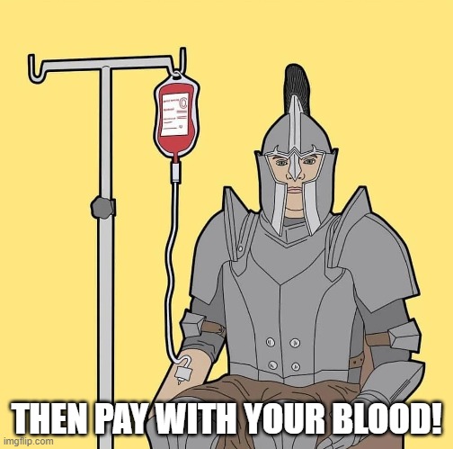 Pay with Blood | THEN PAY WITH YOUR BLOOD! | image tagged in oblivion,blood,blood donation,elder scrolls | made w/ Imgflip meme maker