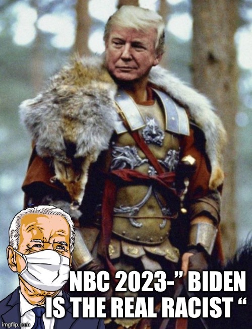 Truth will set you free | NBC 2023-” BIDEN IS THE REAL RACIST “ | image tagged in trump s so cool,funny memes,memes | made w/ Imgflip meme maker