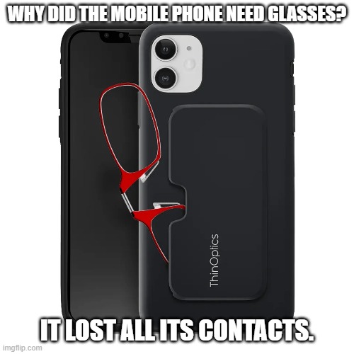 Daily Bad Dad Jokes August 10, 2023 | WHY DID THE MOBILE PHONE NEED GLASSES? IT LOST ALL ITS CONTACTS. | image tagged in mobile | made w/ Imgflip meme maker
