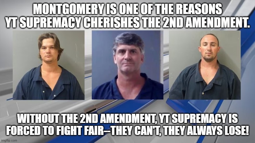 yt supremacy catching these hands | MONTGOMERY IS ONE OF THE REASONS YT SUPREMACY CHERISHES THE 2ND AMENDMENT. WITHOUT THE 2ND AMENDMENT, YT SUPREMACY IS FORCED TO FIGHT FAIR--THEY CAN'T, THEY ALWAYS LOSE! | made w/ Imgflip meme maker