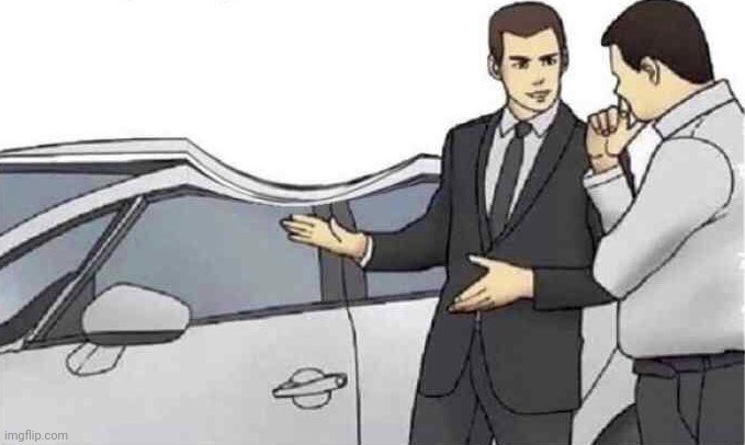 Car salesman slap roof dent | image tagged in car salesman slap roof dent | made w/ Imgflip meme maker