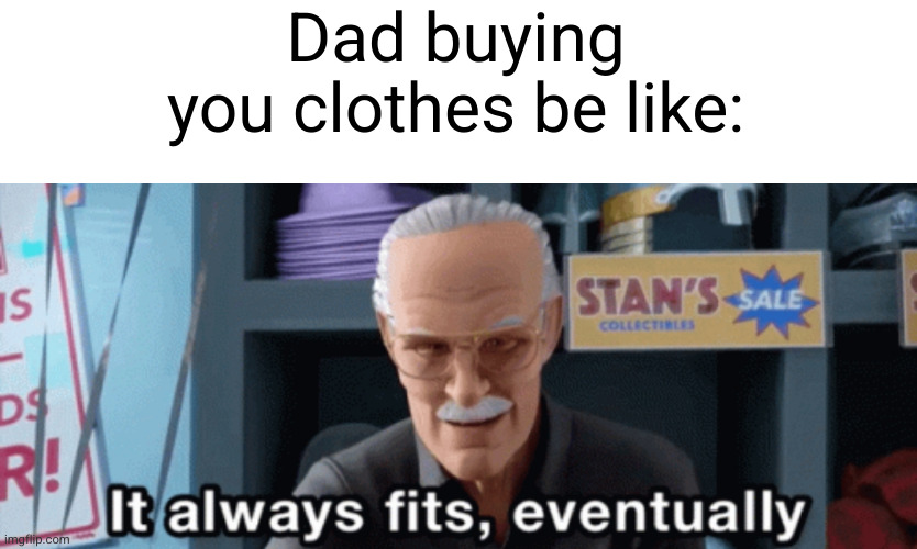you'll grow right into this! I mean your in 10th grade and your 5'6! | Dad buying you clothes be like: | image tagged in dads,clothes,so true,sad,shopping,uh oh | made w/ Imgflip meme maker