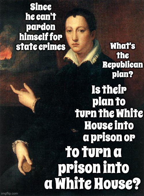 LOCK HIM UP!  LOCK HIM UP!!  LOCK HIM UP!!! | Since he can't pardon himself for state crimes; What's the Republican plan? Is their plan to turn the White House into a prison or; to turn a prison into a White House? | image tagged in shit's on fire yo,lock him up,lock trump up,scumbag trump,trump for prison,memes | made w/ Imgflip meme maker