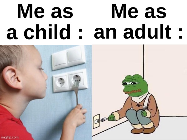 Same action but not same thought | Me as a child :; Me as an adult : | made w/ Imgflip meme maker