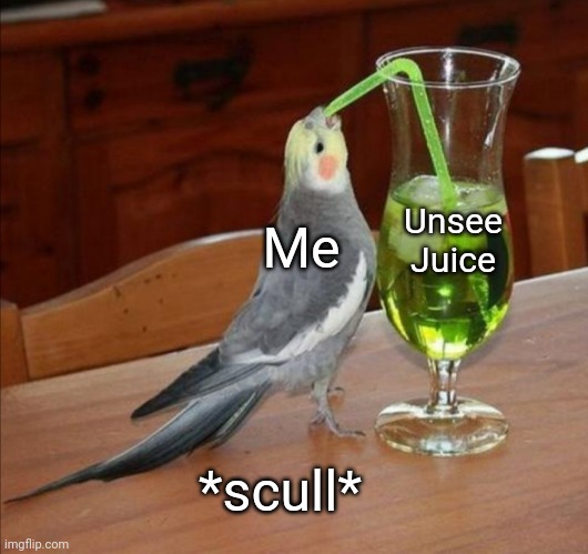 Bird drinking green juice | Me Unsee Juice *scull* | image tagged in bird drinking green juice | made w/ Imgflip meme maker