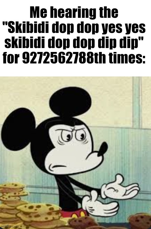 Toilet moment | Me hearing the "Skibidi dop dop yes yes skibidi dop dop dip dip" for 9272562788th times: | image tagged in really,skibidi toilet,memes,overused | made w/ Imgflip meme maker