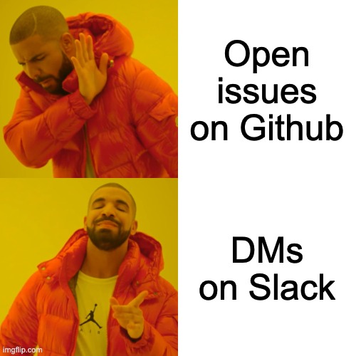 Product Managers be like | Open issues on Github; DMs on Slack | image tagged in memes,drake hotline bling,manager | made w/ Imgflip meme maker