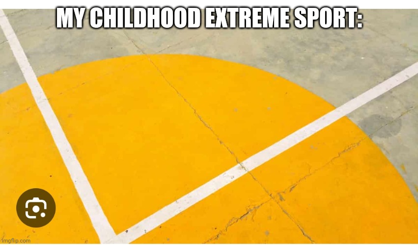 Part 1 | MY CHILDHOOD EXTREME SPORT: | image tagged in funny | made w/ Imgflip meme maker