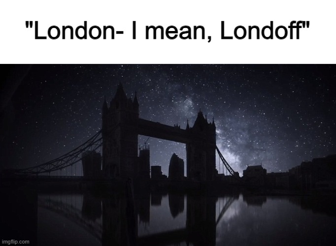 :) | "London- I mean, Londoff" | made w/ Imgflip meme maker