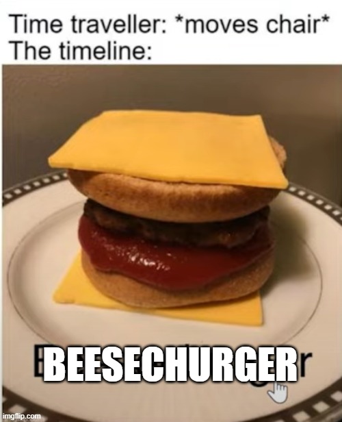 BEESECHURGER | BEESECHURGER | image tagged in memes,funny,funny memes,lol so funny | made w/ Imgflip meme maker