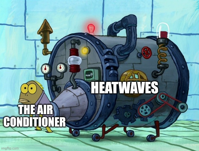 Air conditioner vs heatwaves | HEATWAVES; THE AIR CONDITIONER | image tagged in iron ass | made w/ Imgflip meme maker