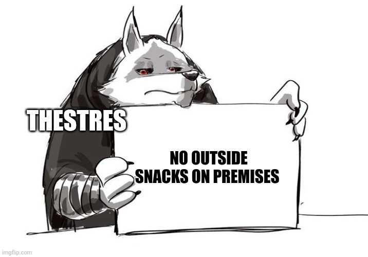 No outside snacks | THESTRES; NO OUTSIDE SNACKS ON PREMISES | image tagged in death holding up a sign | made w/ Imgflip meme maker
