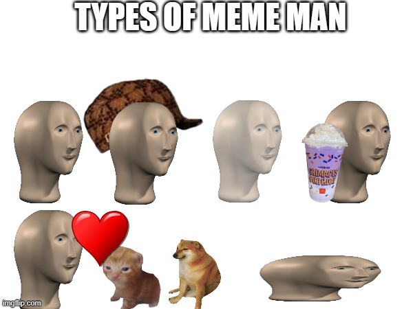 types of meme man | TYPES OF MEME MAN | image tagged in meme man,memes | made w/ Imgflip meme maker