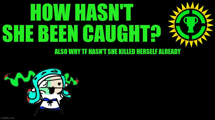I really need to make an updated version | HOW HASN'T SHE BEEN CAUGHT? ALSO WHY TF HASN'T SHE KILLED HERSELF ALREADY | image tagged in game theory thumbnail | made w/ Imgflip meme maker