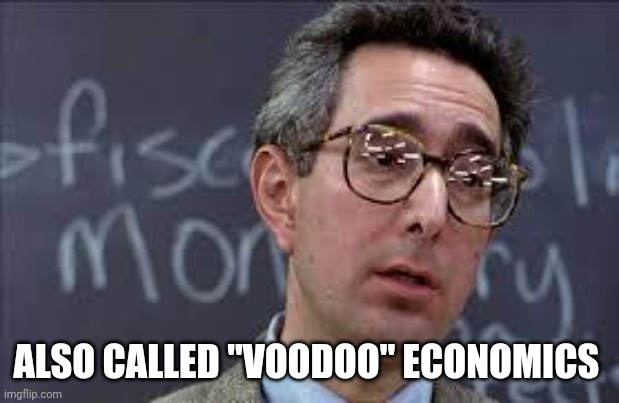 Ferris Bueller Ben Stein | ALSO CALLED "VOODOO" ECONOMICS | image tagged in ferris bueller ben stein | made w/ Imgflip meme maker