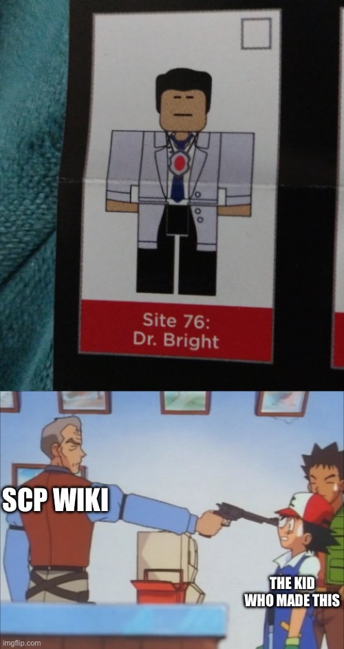 Ask for context if you want | SCP WIKI; THE KID WHO MADE THIS | made w/ Imgflip meme maker