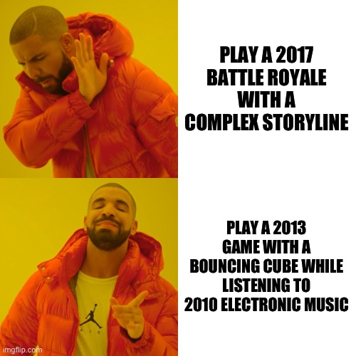 Gd is better than fortnite lol | PLAY A 2017 BATTLE ROYALE WITH A COMPLEX STORYLINE; PLAY A 2013 GAME WITH A BOUNCING CUBE WHILE LISTENING TO 2010 ELECTRONIC MUSIC | image tagged in memes,drake hotline bling | made w/ Imgflip meme maker