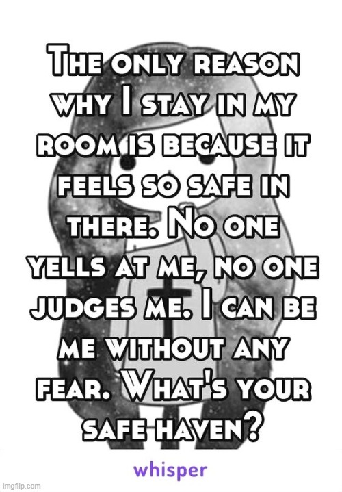 Question. This is true for me. Where is your safe haven? | made w/ Imgflip meme maker