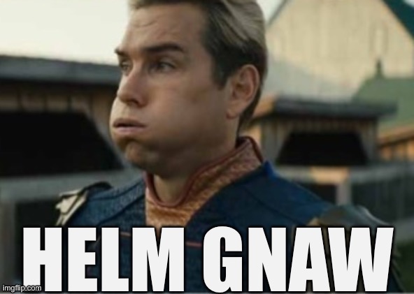 Helm gnaw | image tagged in helm gnaw | made w/ Imgflip meme maker