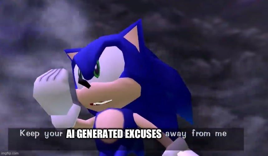 Sonic keep your kff away from me | AI GENERATED EXCUSES | image tagged in sonic keep your kff away from me | made w/ Imgflip meme maker