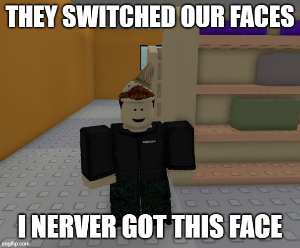 i use the chill face, and i just realized it got changed to the dynamic head | THEY SWITCHED OUR FACES; I NERVER GOT THIS FACE | image tagged in roblox,dynamic,face | made w/ Imgflip meme maker