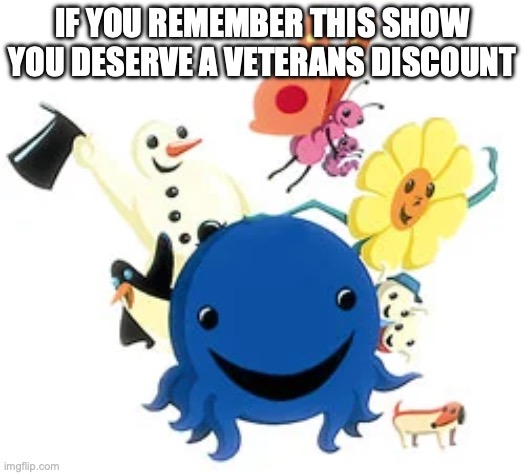 I used to watch this show a lot | IF YOU REMEMBER THIS SHOW YOU DESERVE A VETERANS DISCOUNT | image tagged in nostalgia,relatable memes,cartoons,funny memes | made w/ Imgflip meme maker