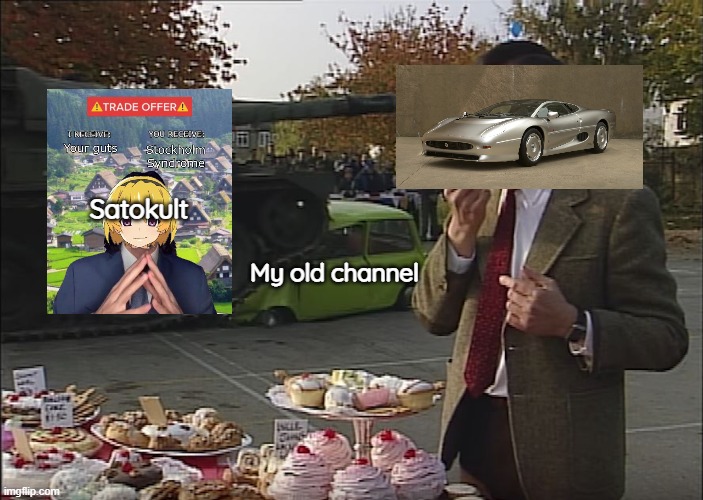 My Old Channel's termination would be like | Satokult; My old channel | image tagged in mr bean tank | made w/ Imgflip meme maker