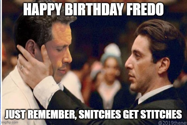 Chris Fredo Cuomo | HAPPY BIRTHDAY FREDO; JUST REMEMBER, SNITCHES GET STITCHES | image tagged in funny memes | made w/ Imgflip meme maker