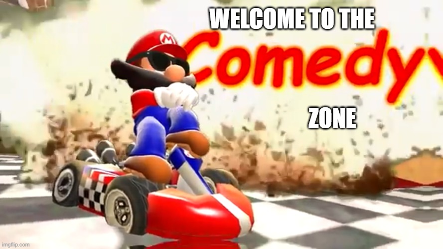 SMG4 Mario Comedy | WELCOME TO THE ZONE | image tagged in smg4 mario comedy | made w/ Imgflip meme maker