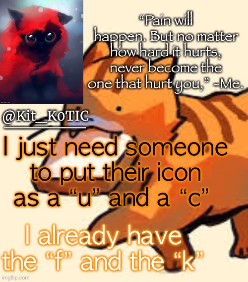 I just need someone to put their icon as a “u” and a “c”; I already have the “f” and the “k” | made w/ Imgflip meme maker