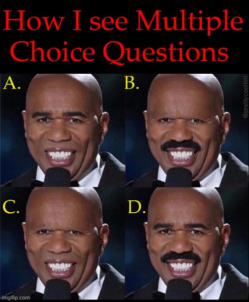 Multiple Choice Questions | image tagged in vince vance,steve harvey,multiple,choice,questions,memes | made w/ Imgflip meme maker