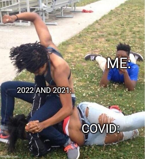 Guy recording a fight | ME: 2022 AND 2021: COVID: | image tagged in guy recording a fight | made w/ Imgflip meme maker