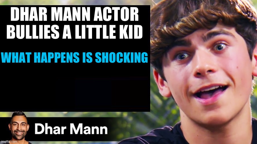 WOW AYDEN | DHAR MANN ACTOR BULLIES A LITTLE KID; WHAT HAPPENS IS SHOCKING | image tagged in dhar mann thumbnail maker bully edition | made w/ Imgflip meme maker