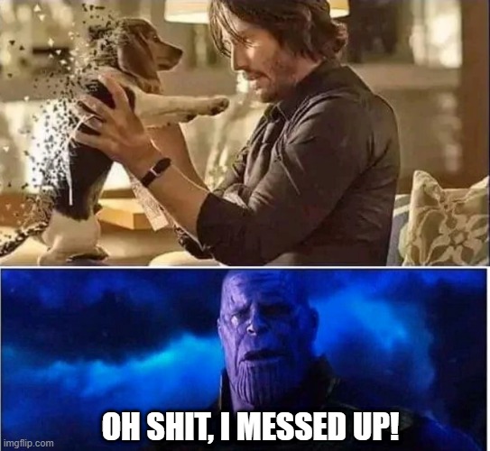 Oh Snap | OH SHIT, I MESSED UP! | image tagged in thanos i'm sorry little one | made w/ Imgflip meme maker
