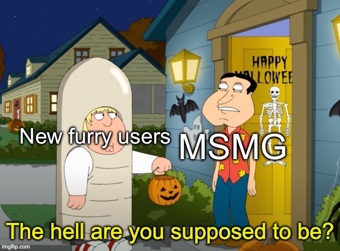 The hell are you supposed to be? | MSMG; New furry users | image tagged in the hell are you supposed to be | made w/ Imgflip meme maker