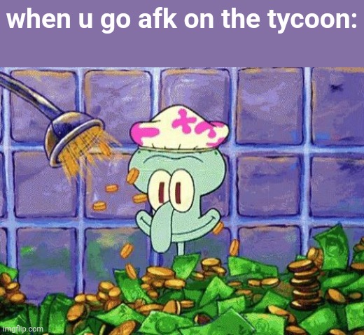 Ballin | when u go afk on the tycoon: | image tagged in ballin | made w/ Imgflip meme maker
