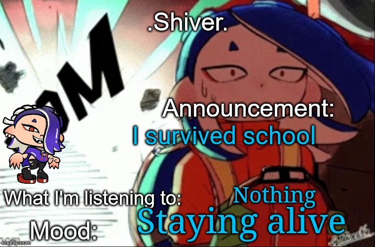 I hope y'all saw my secret in my previous announcement | I survived school; Nothing; Staying alive | image tagged in shiver announcement template thanks blook | made w/ Imgflip meme maker