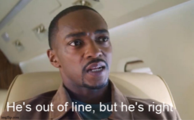 He's out of line but he's right (isolated) | image tagged in he's out of line but he's right isolated | made w/ Imgflip meme maker