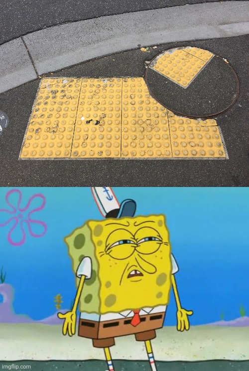 Manhole | image tagged in angry spongebob,manhole,you had one job,memes,meme,fails | made w/ Imgflip meme maker