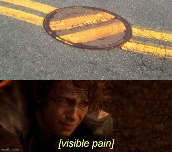 Uhhh | image tagged in visible pain,sewer,manhole,you had one job,fail,memes | made w/ Imgflip meme maker