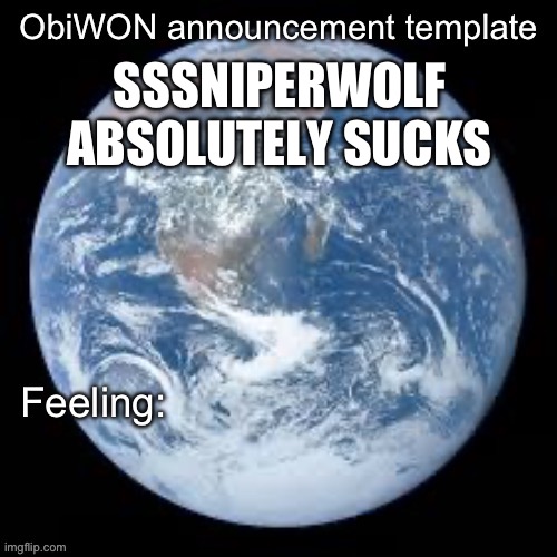 ObiWON announcement template | SSSNIPERWOLF ABSOLUTELY SUCKS | image tagged in obiwon announcement template | made w/ Imgflip meme maker