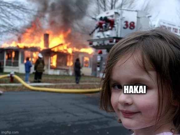 Disaster Girl Meme | HAKAI | image tagged in memes,disaster girl | made w/ Imgflip meme maker