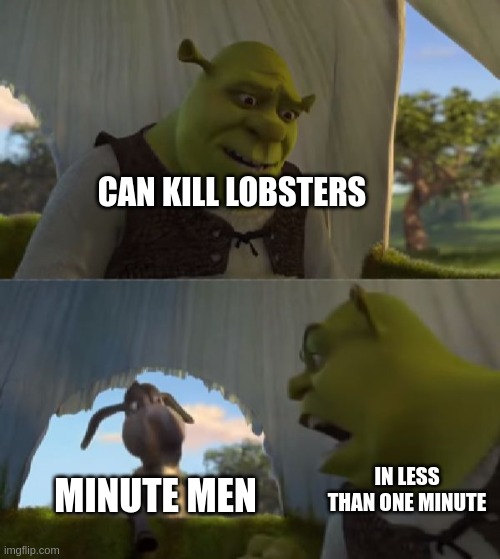 Could you not ___ for 5 MINUTES | CAN KILL LOBSTERS; MINUTE MEN; IN LESS THAN ONE MINUTE | image tagged in could you not ___ for 5 minutes | made w/ Imgflip meme maker