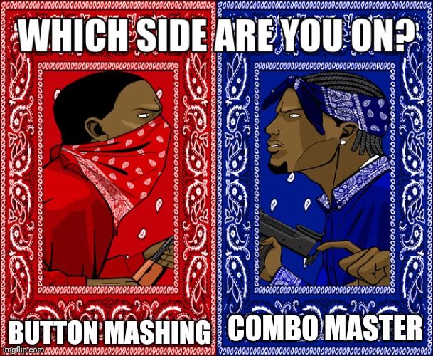 WHICH SIDE ARE YOU ON? | BUTTON MASHING; COMBO MASTER | image tagged in which side are you on | made w/ Imgflip meme maker