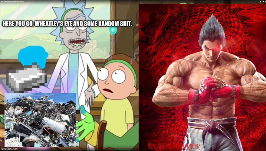 Rick gives what he stole from Wheatley to Kazuya | HERE YOU GO, WHEATLEY’S EYE AND SOME RANDOM SHIT. | image tagged in rick and morty slavery with extra steps | made w/ Imgflip meme maker
