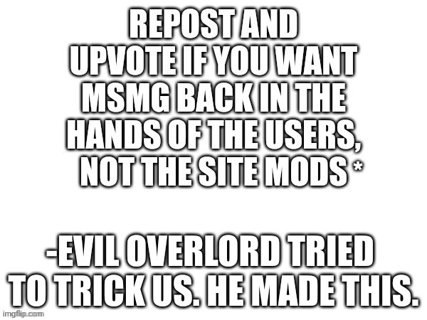 * Read Image Description here for Terms and Conditions: https://imgflip.com/i/7ur7if | -EVIL OVERLORD TRIED  TO TRICK US. HE MADE THIS. | made w/ Imgflip meme maker