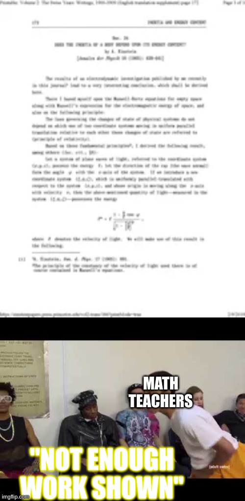 WHYYYYYYYYYYY | MATH TEACHERS; "NOT ENOUGH WORK SHOWN" | image tagged in it smell like | made w/ Imgflip meme maker