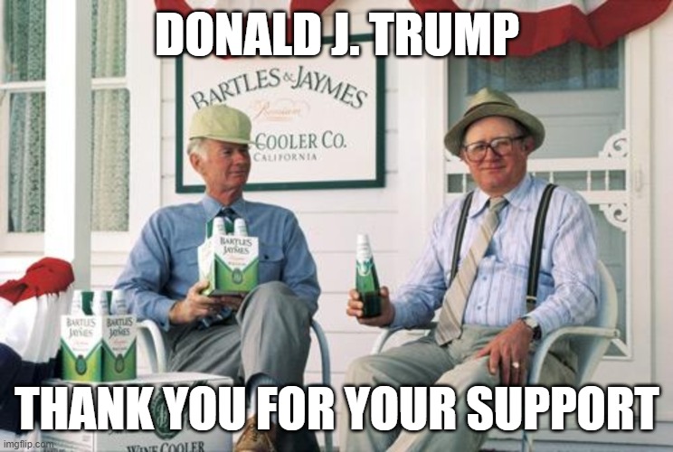 Trump BJ commercial | DONALD J. TRUMP; THANK YOU FOR YOUR SUPPORT | image tagged in wine,cooler,donald trump,trump,commercial,support | made w/ Imgflip meme maker