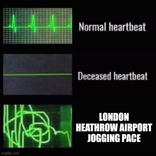 I couldn't do London Heathrow jogging pace | LONDON HEATHROW AIRPORT JOGGING PACE | image tagged in heartbeat rate | made w/ Imgflip meme maker