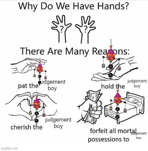 Why do we have hands? (all blank) | judgement boy; judgement boy; judgement boy; judgement boy | image tagged in why do we have hands all blank | made w/ Imgflip meme maker